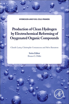 Production of Clean Hydrogen by Electrochemical Reforming of Oxygenated Organic Compounds - Lamy, Claude, and Coutanceau, Christophe, and Baranton, Steve