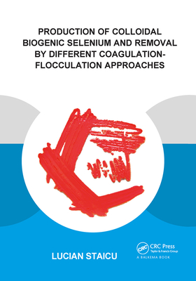 Production of Colloidal Biogenic Selenium and Removal by Different Coagulation-Flocculation Approaches - Staicu, Lucian C.