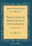 Production of Head Lettuce in California: September 1944 (Classic Reprint)