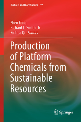 Production of Platform Chemicals from Sustainable Resources - Fang, Zhen (Editor), and Smith Jr, Richard L (Editor), and Qi, Xinhua (Editor)