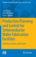 Production Planning and Control for Semiconductor Wafer Fabrication Facilities: Modeling, Analysis, and Systems