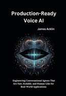 Production-Ready Voice AI: Engineering Conversational Agents That Are Fast, Scalable, and Human-Like for Real-World Applications