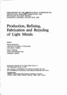 Production, Refining, Fabrication, and Recycling of Light Metals: Proceedings of the International Symposium on Production, Refining, Fabrication, and Recycling of Light Metals, Hamilton, Ontario, August 26-30, 1990
