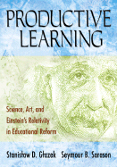 Productive Learning: Science, Art, and Einstein s Relativity in Educational Reform