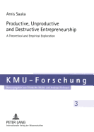 Productive, Unproductive and Destructive Entrepreneurship: A Theoretical and Empirical Exploration