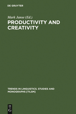 Productivity and Creativity: Studies in General and Descriptive Linguistics in Honor of E. M. Uhlenbeck - Janse, Mark (Editor), and Verlinden, An (Contributions by)