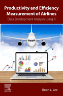 Productivity and Efficiency Measurement of Airlines: Data Envelopment Analysis using R