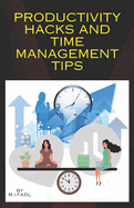 Productivity Hacks and Time Management Tips: Successful Life Hacks