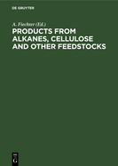 Products from Alkanes, Cellulose and Other Feedstocks