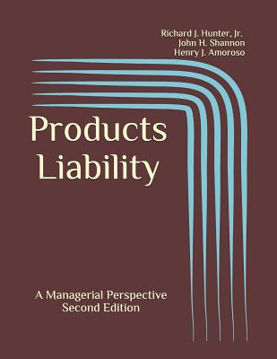 Products Liability: A Managerial Perspective - Shannon, John H, and Amoroso, Henry J, and Hunter, Richard J, Jr.