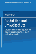 Produktion Und Umweltschutz: Ansatzpunkte Fr Die Integration Von Umweltschutzmanahmen in Die Produktionstheorie - Steven, Marion