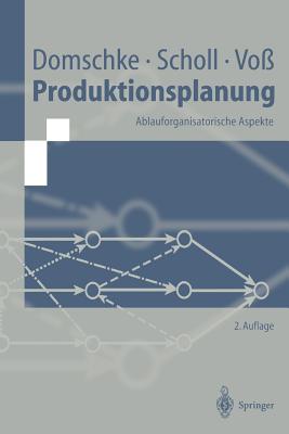 Produktionsplanung: Ablauforganisatorische Aspekte - Domschke, Wolfgang, and Scholl, Armin, and Vo?, Stefan