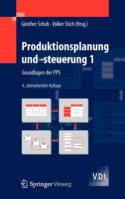 Produktionsplanung Und -Steuerung 1: Grundlagen Der Pps - Schuh, G?nther (Editor), and Stich, Volker (Editor)