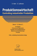Produktionswirtschaft - Controlling Industrieller Produktion: Band 1+2: Grundlagen, F?hrung Und Organisation, Produkte Und Produktprogramm, Material Und Dienstleistungen, Prozesse