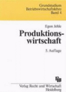 Produktionswirtschaft. Eine Einf?hrung Mit Anwendungen Und Kontrollfragen Bwl Logistik Produktion Wirtschaft Betriebswirtschaft Egon Jehle Klaus M?ller Horst Michael Grundstudium Betriebswirtschaftslehre 4 Bwl Logistik Produktion Wirtschaft...