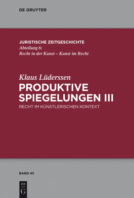 Produktive Spiegelungen III: Recht Im Kunstlerischen Kontext - Luderssen, Klaus