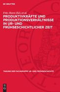 Produktivkr?fte Und Produktionsverh?ltnisse in Ur- Und Fr?hseschichtlicher Zeit