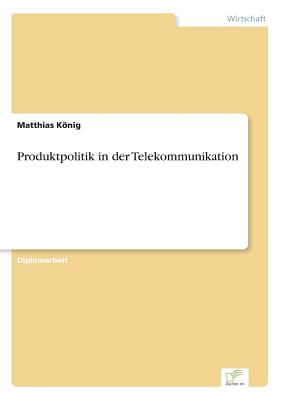 Produktpolitik in Der Telekommunikation - Knig, Matthias