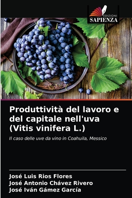 Produttivit? del lavoro e del capitale nell'uva (Vitis vinifera L.) - R?os Flores, Jos? Luis, and Chvez Rivero, Jos? Antonio, and Gmez Garc?a, Jos? Ivn