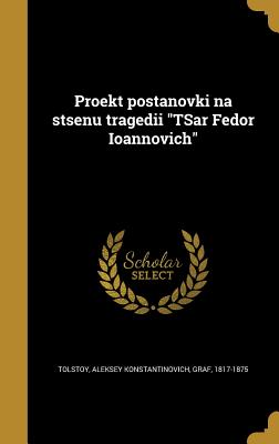 Proekt Postanovki Na Stsenu Tragedii Tsar Fedor Ioannovich - Tolstoy, Aleksey Konstantinovich (Creator)