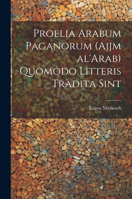 Proelia Arabum Paganorum (Ajjm Al'arab) Quomodo Litteris Tradita Sint - Mittwoch, Eugen 1876-