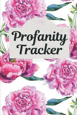 Profanity Tracker: Record Swear Words and Frequency of Swearing, 200 Pages (6 X 9) - Publishing, Larkspur & Tea