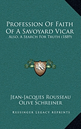 Profession Of Faith Of A Savoyard Vicar: Also, A Search For Truth (1889)