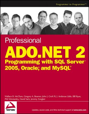 Professional ADO.NET 2: Programming with SQL Server 2005, Oracle, and MySQL - McClure, Wallace B, and Beamer, Gregory A, MCSD, MCSE, MCP+I, MCDBA, and Croft, John J
