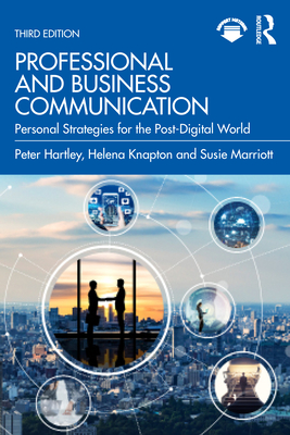 Professional and Business Communication: Personal Strategies for the Post-Digital World - Hartley, Peter, and Marriott, Susie, and Knapton, Helena