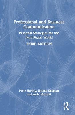 Professional and Business Communication: Personal Strategies for the Post-Digital World - Hartley, Peter, and Marriott, Susie, and Knapton, Helena