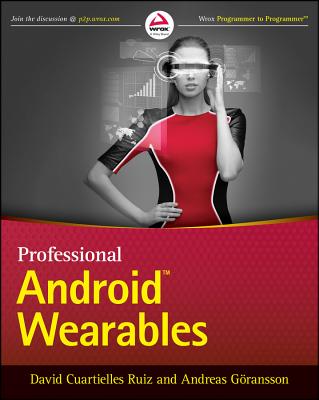 Professional Android Wearables - Cuartielles Ruiz, David, and Goransson, Andreas