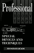 Professional Booby Traps: Special Devices and Techniques - Lecker, Seymour