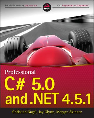 Professional C# 5.0 and .Net 4.5.1 - Nagel, Christian, and Glynn, Jay, and Skinner, Morgan