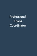 Professional Chaos Coordinator: Office Gag Gift For Coworker, Funny Notebook 6x9 Lined 110 Pages, Sarcastic Joke Journal, Cool Humor Birthday Stuff, Ruled Unique Diary, Perfect Motivational Appreciation Gift, Secret Santa, Christmas