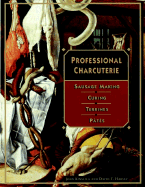 Professional Charcuterie: Sausage Making, Curing, Terrines, and P?tes