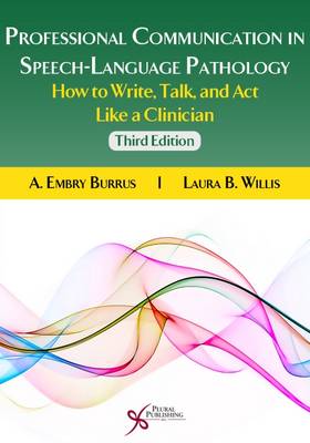 Professional Communication in Speech-Language Pathology: How to Write, Talk, and Act Like a Clinician - Burrus, A. Embry, and Willis, Laura B.