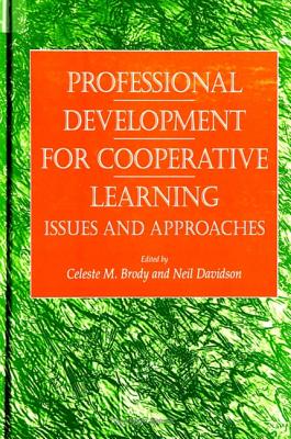 Professional Development for Cooperative Learning: Issues and Approaches - Brody, Celeste M (Editor), and Davidson, Neil (Editor)