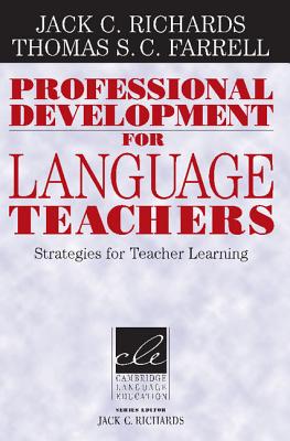 Professional Development for Language Teachers: Strategies for Teacher Learning - Richards, Jack C, Professor, and Farrell, Thomas S C, Professor, and Richards, Jack C (Editor)