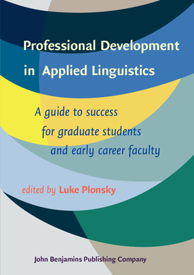 Professional Development in Applied Linguistics: A Guide to Success for Graduate Students and Early Career Faculty - Plonsky, Luke (Editor)