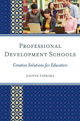 Professional Development Schools: Creative Solutions for Educators - Ferrara, Joanne