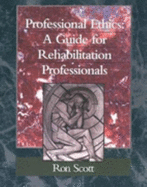 Professional Ethics: A Guide for Rehabilitation Professionals - Scott, Ronald W, PT, Jd, Edd, LLM