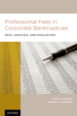 Professional Fees in Corporate Bankruptcies: Data, Analysis, and Evaluation - Lopucki, Lynn M, and Doherty, Joseph W