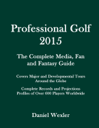 Professional Golf 2015: The Complete Media, Fan and Fantasy Guide