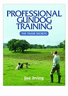 Professional Gundog Training: The Trade Secrets