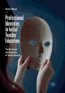 Professional Identities in Initial Teacher Education: The Narratives and Questions of Teacher Agency