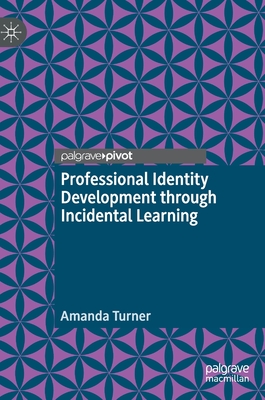 Professional Identity Development Through Incidental Learning - Turner, Amanda