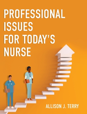 Professional Issues for Today's Nurse - Terry, Allison J