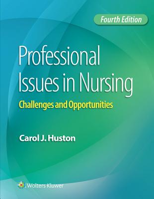 Professional Issues in Nursing: Challenges and Opportunities - Huston, Carol J.