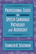 Professional Issues in Speech Language Pathology and Audiology - Silverman, Franklin H