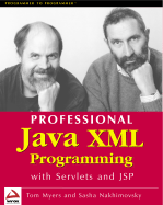 Professional Java XML Programming with Servlets and JSP - Nakhimovksy, Sasha, and Myers, Tom, and Myers, Thomas J